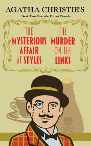 Könyv The Mysterious Affair at Styles and the Murder on the Links: Agatha Christie's First Two Hercule Poirot Novels Agatha Christie