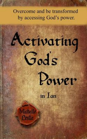 Książka Activating God's Power in Ian: Overcome and Be Transformed by Accessing God's Power Michelle Leslie