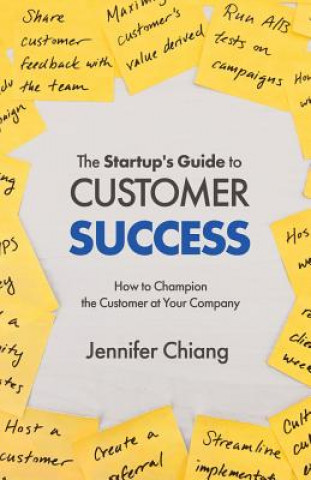 Könyv The Startup's Guide to Customer Success: How to Champion the Customer at Your Company Jennifer Chiang