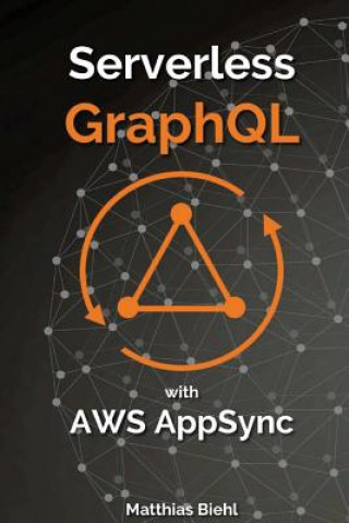 Kniha Serverless Graphql APIs with Amazon's Aws Appsync Matthias Biehl