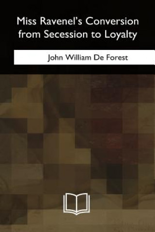 Book Miss Ravenel's Conversion from Secession to Loyalty John William De Forest