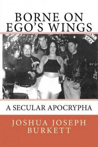 Kniha Borne on Ego's Wings: A Secular Apocrypha Joshua Jospeh Burkett