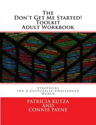 Kniha The Don't Get Me Started! Toolkit Adult Workbook: Strategies for A Culturally-Challenged World MS Patricia Kutza