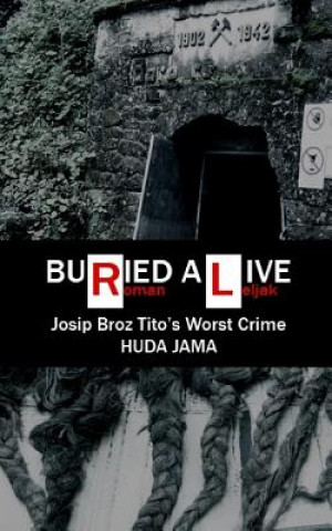 Livre Buried Alive: Josip Broz Tito's Worst Crime - Huda Jama Roman Leljak