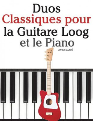 Carte Duos Classiques Pour La Guitare Loog Et Le Piano: Pi Javier Marco
