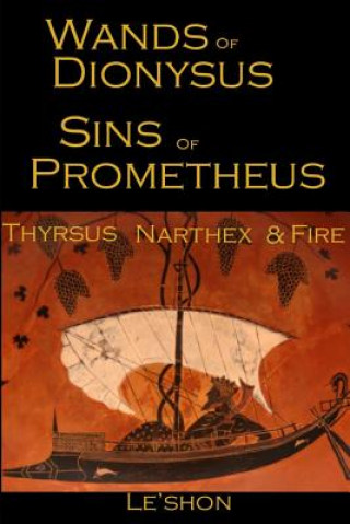 Könyv Wands of Dionysus Sins of Prometheus: Thyrsus Narthex & Fire William Le'shon