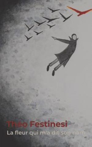 Книга Fleur qui m'a dit son nom Theo Festinesi