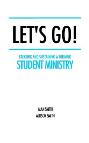 Kniha Let's Go!: Creating and Sustaining a Thriving Student Ministry Allison Smith