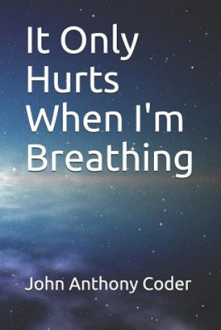 Książka It Only Hurts When I'm Breathing John Anthony Coder