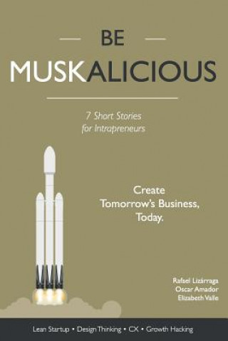 Kniha Be Muskalicious: Create Tomorrow's Business, Today. R Lizarraga