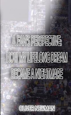 Carte A Fan's Perspective: How My Lifelong Dream Turned Into a Nightmare Oliver Newman