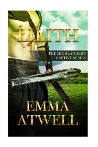 Knjiga Lilith: The Highlander's Captive Series Book 1 Emma Atwell