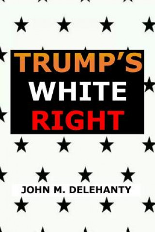 Libro Trump's White Right John M Delehanty