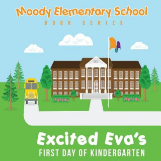 Carte Moody Elementary School Book Series Excited Eva's First Day of Kindergarten: A Vicky B's Bookcase Story Victoria Booker