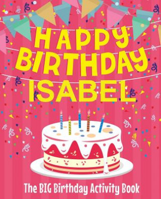 Carte Happy Birthday Isabel - The Big Birthday Activity Book: (Personalized Children's Activity Book) Birthdaydr