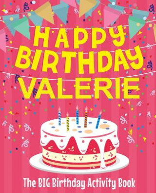 Kniha Happy Birthday Valerie - The Big Birthday Activity Book: (Personalized Children's Activity Book) Birthdaydr