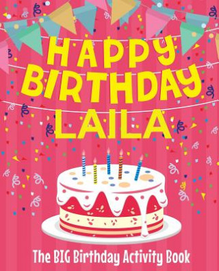 Knjiga Happy Birthday Laila - The Big Birthday Activity Book: (Personalized Children's Activity Book) Birthdaydr