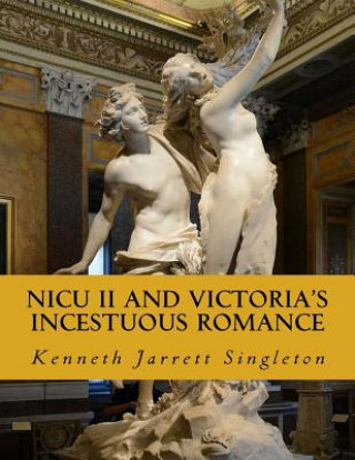 Kniha Nicu II and Victoria's Incestuous Romance Kenneth Jarrett Singleton