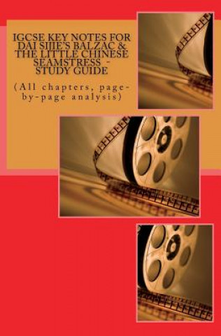 Książka IGCSE KEY NOTES FOR DAI SIJIE'S BALZAC & THE LITTLE CHINESE SEAMSTRESS - Study Guide: (All chapters, page-by-page analysis) MR Joe Broadfoot Ma