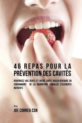 Kniha 46 Repas pour la Prévention des Cavités: Renforcez vos dents et votre santé bucco-dentaire en consommant de la nourriture emballée d'éléments nutritif Joe Correa Csn