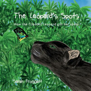 Carte The Leopard's Spots: How the Clouded Leopard got her spots MS Sarah Froggatt
