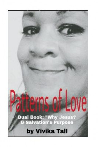 Knjiga Patterns of Love: Dual book: Why Jesus? & Salvation's Purpose MS Vivika L Tall