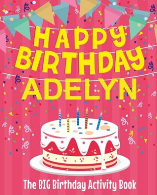 Kniha Happy Birthday Adelyn - The Big Birthday Activity Book: (Personalized Children's Activity Book) Birthdaydr