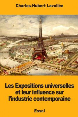 Kniha Les Expositions universelles et leur influence sur l'industrie contemporaine Charles-Hubert Lavollee