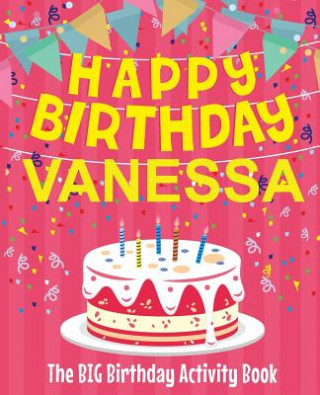 Carte Happy Birthday Vanessa - The Big Birthday Activity Book: (Personalized Children's Activity Book) Birthdaydr