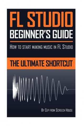 Buch FL Studio Beginner's Guide Screech House