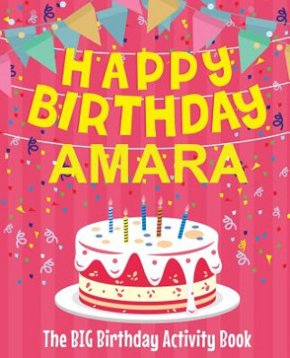Kniha Happy Birthday Amara - The Big Birthday Activity Book: Personalized Children's Activity Book Birthdaydr