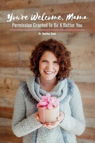 Kniha You're Welcome, Mama: Permission Granted to be a Better You Heather Cook