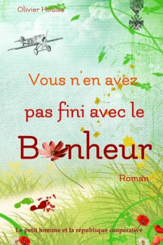 Könyv Vous n'En Avez Pas Fini Avec Le Bonheur Olivier Houles