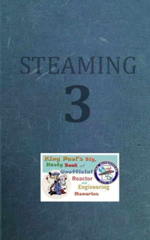 Книга Steaming Volume Three: King Paul's Big, Nasty, Unofficial Book of Reactor and Engineering Memories Ram W Tuli