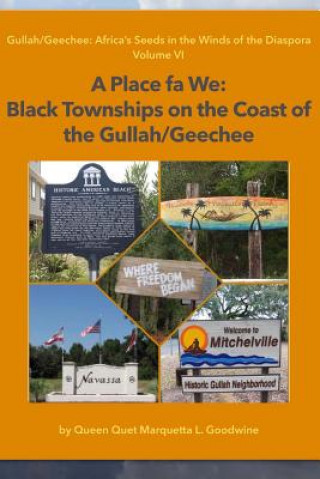 Książka A Place Fa We: Gullah/Geechee: Africa's Seeds in the Winds of the Diaspora Volume 6 Queen Quet Marquetta L Goodwine