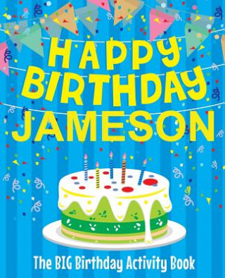 Könyv Happy Birthday Jameson - The Big Birthday Activity Book: (Personalized Children's Activity Book) Birthdaydr