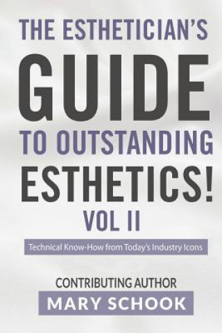 Carte The Esthetician's Guide To Outstanding Esthetics Vol II Mary Schook: Techinical Know-How from Today's Industry Icons Mary Schook