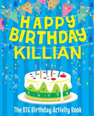 Kniha Happy Birthday Killian - The Big Birthday Activity Book: Personalized Children's Activity Book Birthdaydr