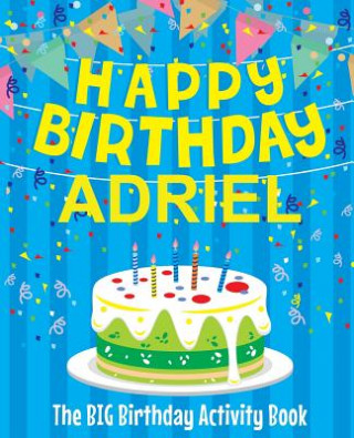 Carte Happy Birthday Adriel - The Big Birthday Activity Book: Personalized Children's Activity Book Birthdaydr