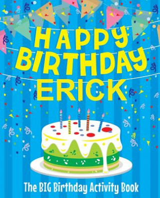 Carte Happy Birthday Erick - The Big Birthday Activity Book: Personalized Children's Activity Book Birthdaydr