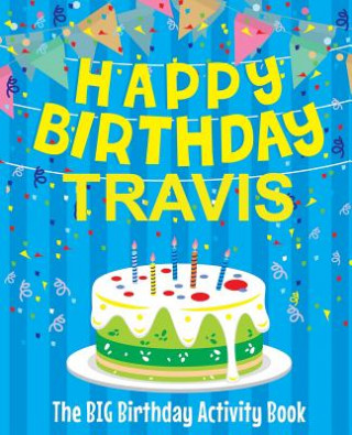 Carte Happy Birthday Travis - The Big Birthday Activity Book: Personalized Children's Activity Book Birthdaydr