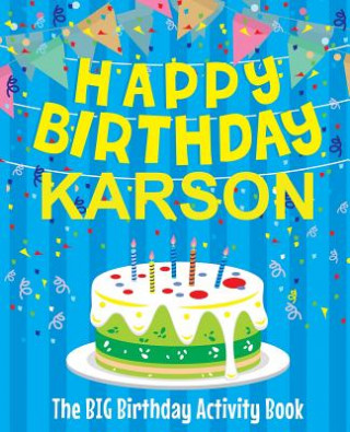 Kniha Happy Birthday Karson - The Big Birthday Activity Book: Personalized Children's Activity Book Birthdaydr