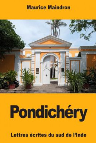 Carte Pondichéry: Lettres écrites du sud de l'Inde Maurice Maindron