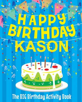 Kniha Happy Birthday Kason - The Big Birthday Activity Book: Personalized Children's Activity Book Birthdaydr