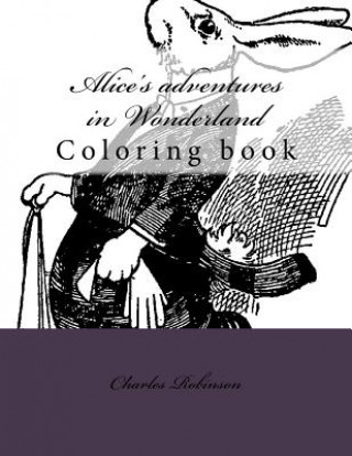 Carte Alice's adventures in Wonderland: Coloring book Charles Robinson