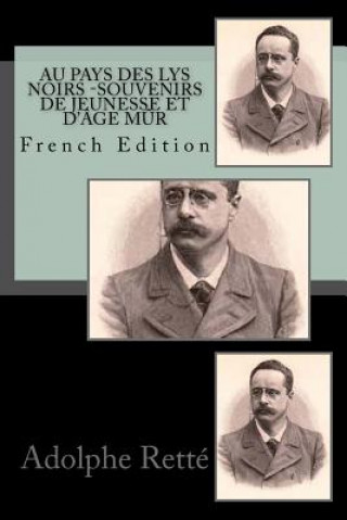 Kniha Au pays des lys noirs Souvenirs de jeunesse et d'âge m?r Adolphe Rette