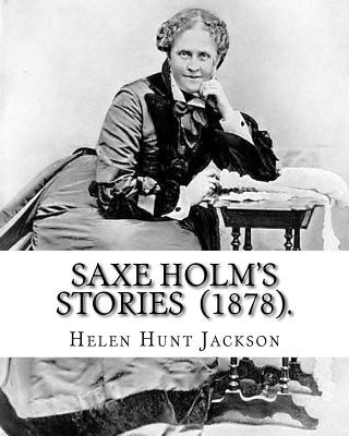 Carte Saxe Holm's Stories (1878). By: Helen Hunt Jackson: (Short story collections). Helen Maria Hunt Jackson (pen name, H.H.; October 15, 1830 - August 12, Helen Hunt Jackson