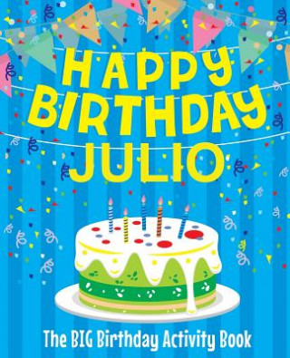 Kniha Happy Birthday Julio - The Big Birthday Activity Book: Personalized Children's Activity Book Birthdaydr