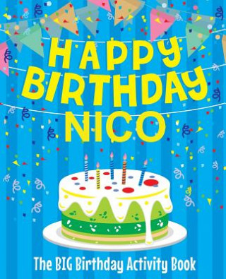 Kniha Happy Birthday Nico - The Big Birthday Activity Book: Personalized Children's Activity Book Birthdaydr