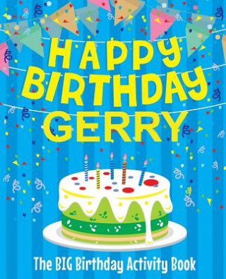 Knjiga Happy Birthday Gerry - The Big Birthday Activity Book: Personalized Children's Activity Book Birthdaydr